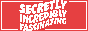 Secretly Incredibly Fascinating